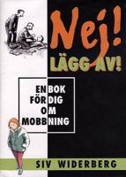 Nej! Lägg av! : en bok för dig om mobbning / Siv Widerberg ; [illustrationer: Jens Ahlbom]