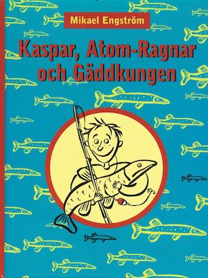 Kaspar, Atom-Ragnar och gäddkungen / Mikael Engström ; illustrationer av Helena Willis