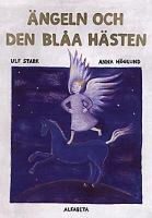 Ängeln och den blåa hästen / Ulf Stark, Anna Höglund