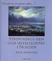"Det går en oro genom själen-" : Strindbergs hem och vistelseorter i Norden / Alice Rasmussen