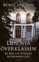 Den nya överklassen : en bok om Sveriges ekonomiska elit / Bengt Ericson
