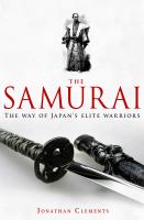 A brief history of the Samurai : the way of Japan's elite warriors / Jonathan Clements