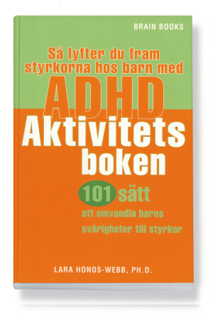 Så lyfter du fram styrkorna hos barn med ADHD: Aktivitetsboken : 101 sätt att omvandla barns svårigheter till styrkor / översättning: Djordje Zarkovic