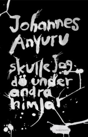 Skulle jag dö under andra himlar / Johannes Anyuru