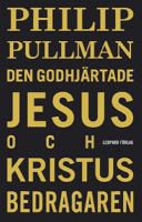 Den godhjärtade Jesus och Kristus bedragaren / Philip Pullman ; översättning: Ia Lind