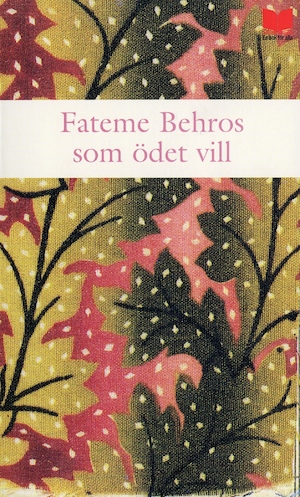 Som ödet vill : roman / Fateme Behros