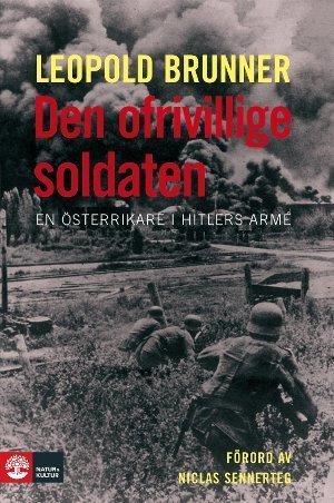 Den ofrivillige soldaten : en österrikare i Hitlers armé / Leopold Brunner ; [översättning: Niclas Sennerteg]