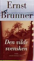 Den vilde svensken : roman / Ernst Brunner