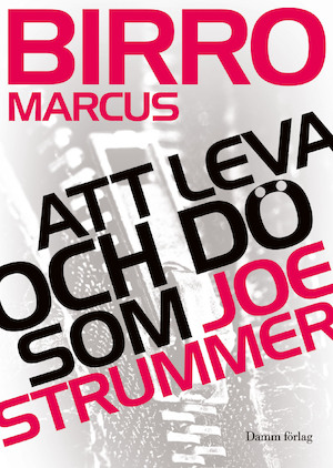 Att leva och dö som Joe Strummer / Marcus Birro