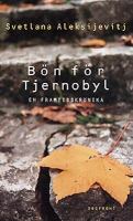 Bön för Tjernobyl : en framtidskrönika / Svetlana Aleksijevitj ; översättning: Hans Björkegren ; förord: Stig Hansén & Clas Thor.
