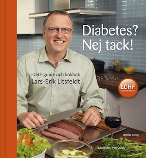 Diabetes? Nej tack! : LCHF-guide och kokbok / Lars-Erik Litsfeldt ; [matbilder: Peo Quick]