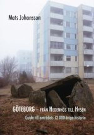 Göteborg - från Hedenhös till Hysén : guide till områdets 12.000-åriga historia / Mats Johansson ; [foto: Mats Johansson]