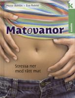 Matovanor : stressa ner med rätt mat / Mette Bohlin & Eva Robild