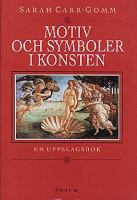 Motiv och symboler i konsten : en uppslagsbok / Sarah Carr-Gomm ; översättning: Margareta Eklöf ; bearbetning: Nils-Göran Hökby