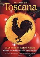 Drömmen om Toscana : livet kring en svensk vingård : [kulturen, landskapet, maten, vinet och det goda livet] / text: Annica Triberg
