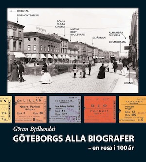 Göteborgs alla biografer : en resa i 100 år / Göran Bjelkendal