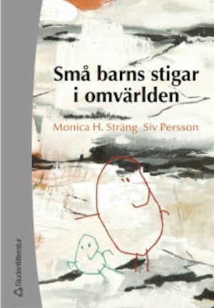 Små barns stigar i omvärlden : om lärande i sociokulturellt samspel / Monica H. Sträng, Siv Persson