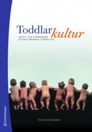 Toddlarkultur : om ett- och tvååringars sociala umgänge i förskolan / Gunvor Løkken ; översättning: Inger Lindelöf ; [fotografier: Ragnhild Lysbakken]