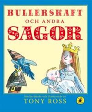 Bullerskaft och andra sagor / återberättade och illustrerade av Tony Ross ; svensk text: Anne-Marie Karlsson