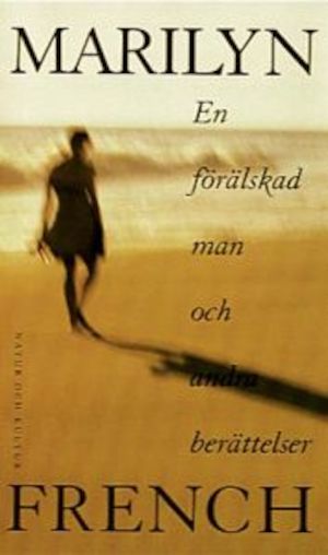 En förälskad man och andra berättelser / Marilyn French ; översättning: Gunilla Holm