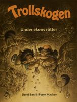 Under ekens rötter : en trollbok / av Sissel Bøe & Peter Madsen ; översättning: Lena Ollmark