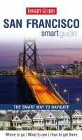 San Francisco smart guide : [the smart way to navigate] : [where to go, what to see, how to get there] / [edited by Sarah Sweeney] ; [photography by: Abe Nowitz ... ; maps: Tom Coulson ...]