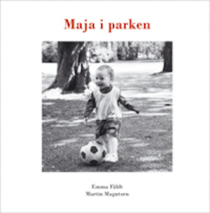 Maja i parken / text och idé: Emma Fäldt ; foto: Magnus Magntorn