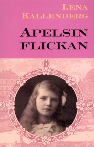 Apelsinflickan : en berättelse från åren 1882-1883 / av Lena Kallenberg