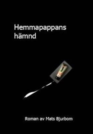 Hemmapappans hämnd : roman / Mats Bjurbom