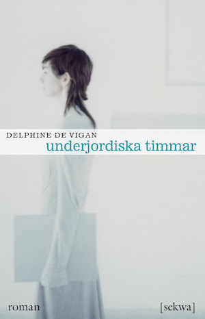 Underjordiska timmar / Delphine de Vigan ; översättning från franska: Helén Enqvist