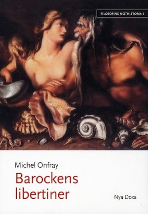 Barockens libertiner / Michel Onfray ; översättning: Jim Jakobsson