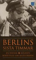 Berlins sista timmar : en svensk SS-soldats berättelse om slutstriden / [inledande text:] Bosse Schön ; Thorolf Hillblad