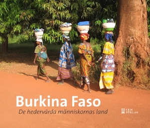 Burkina Faso : de hedervärda människornas land / [engelsk översättning: Kristine Eldestam ; fransk översättning: Agneta Cloarec ; foto: Jörgen Oom]