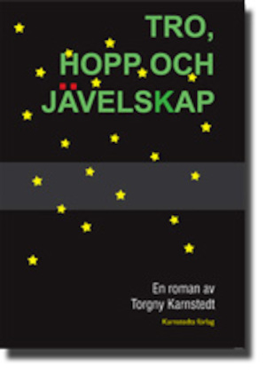 Tro, hopp och jävelskap : roman / Torgny Karnstedt