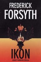 Ikon / Frederick Forsyth ; översättning av Lennart Olofsson