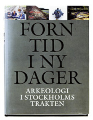 Forntid i ny dager : arkeologi i Stockholmstrakten / redaktör: Peter Bratt ; [utgiven] i samarbete med Stockholms läns museum