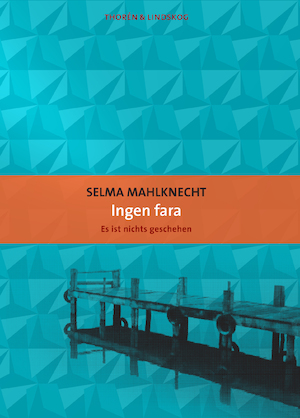Ingen fara / Selma Mahlknecht ; översättning: Jörn Lindskog