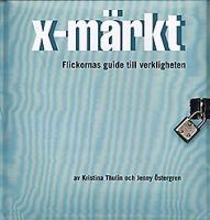 X-märkt : flickornas guide till verkligheten / av Kristina Thulin och Jenny Östergren