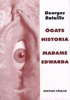 Ögats historia ; Madame Edwarda / Georges Bataille ; (Ögats historia) i översättning av Peter Ölund, (Madame Edwarda) i översättning av Anders Lundberg