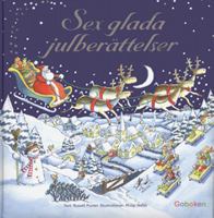 Sex glada julberättelser / text: Russell Punter ; illustrationer: Philip Webb ; [svensk översättning: Anna Hermerén