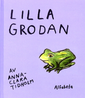 Lilla grodan / Anna-Clara Tidholm