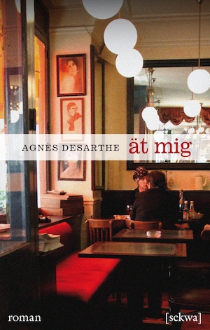 Ät mig / Agnès Desarthe ; översättning från franska: Marianne Tufvesson