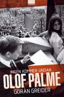Ingen kommer undan Olof Palme / Göran Greider