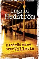 Blodröd måne över Villette : [kriminalroman] / Ingrid Hedström