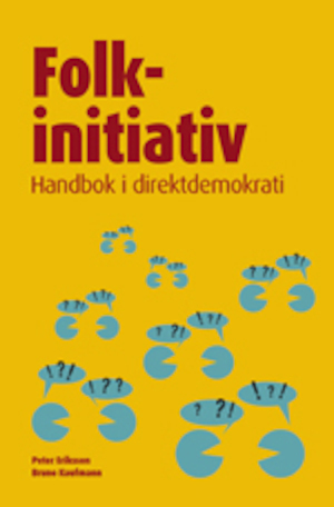 Folkinitiativ : handbok i direktdemokrati / Peter Eriksson, Bruno Kaufmann