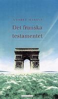 Det franska testamentet / Andreï Makine ; översättning av Ulla Bruncrona