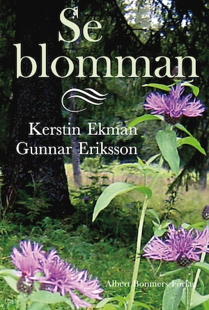 Se blomman / Kerstin Ekman, Gunnar Eriksson