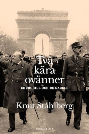 Två kära ovänner : Churchill och de Gaulle / Knut Ståhlberg