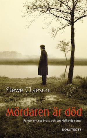 Mördaren är död : roman om ett brott och om Hallands söner / Stewe Claeson