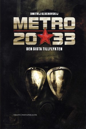 Metro 2033 : den sista tillflykten : [postapokalyps] / Dmitrij Gluchovskij ; översättning: Ola Wallin
